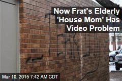 Now Frat&#39;s Elderly &#39;House Mom&#39; Has Video Problem