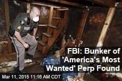 FBI: Bunker of &#39;America&#39;s Most Wanted&#39; Perp Found