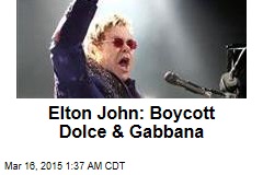 Elton John: Boycott Dolce &amp; Gabbana