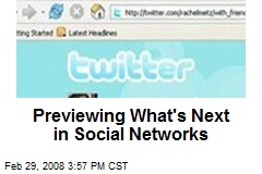 Previewing What's Next in Social Networks