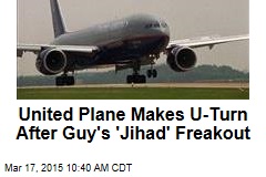 United Plane Makes U-Turn After Guy&#39;s &#39;Jihad&#39; Freakout