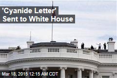 &#39;Cyanide Letter&#39; Sent to White House