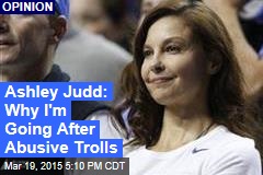 Ashley Judd: Why I&#39;m Going After Abusive Trolls