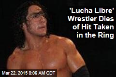 &#39;Lucha Libre&#39; Wrestler Dies of Hit Taken in the Ring