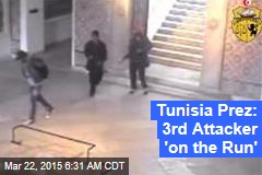 Tunisia Prez: 3rd Attacker &#39;on the Run&#39;