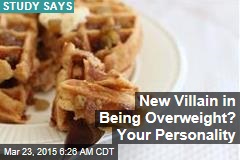New Villain in Being Overweight? Your Personality