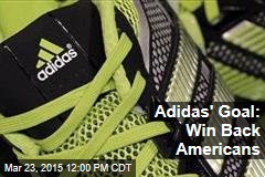 Adidas&#39; Goal: Win Back Americans