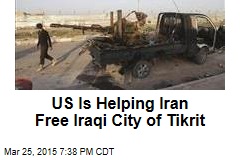 US Is Helping Iran Free Iraqi City of Tikrit