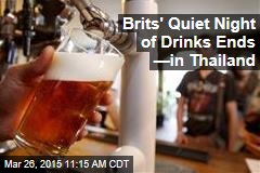 Brits&#39; Quiet Night of Drinks Ends &mdash;in Thailand
