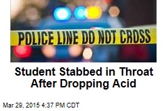 Student Stabbed in Throat After Dropping Acid