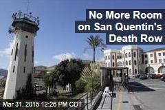 No More Room on San Quentin&#39;s Death Row