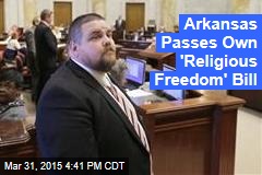 Arkansas Passes Own &#39;Religious Freedom&#39; Bill
