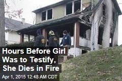 Hours Before Girl Was to Testify, She Dies in Fire