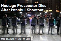 Hostage Prosecutor Dies After Istanbul Shootout