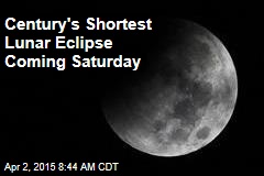 Century&#39;s Shortest Lunar Eclipse Coming Saturday