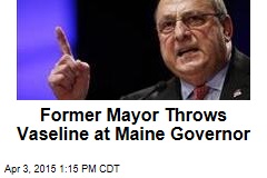Former Mayor Throws Vaseline at Maine Governor