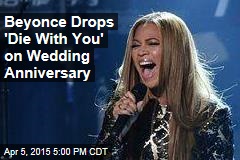 Beyonce Drops &#39;Die With You&#39; on Wedding Anniversary