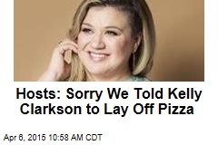 Hosts: Sorry We Told Kelly Clarkson to Lay Off Pizza