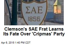 Clemson&#39;s SAE Frat Learns Its Fate Over &#39;Cripmas&#39; Party