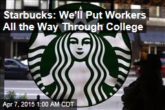 Starbucks: We&#39;ll Put Workers All the Way Through College
