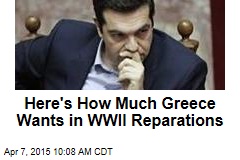 Here&#39;s How Much Greece Wants in WWII Reparations