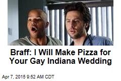 Braff: I Will Make Pizza for Your Gay Indiana Wedding