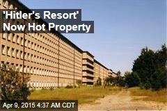 &#39;Hitler&#39;s Resort&#39; Now Hot Property