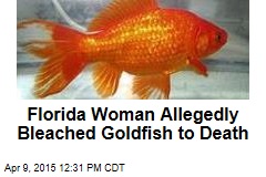 Florida Woman Allegedly Bleached Goldfish to Death