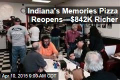 Indiana&#39;s Memories Pizza Reopens&mdash;$842K Richer