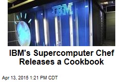 IBM&#39;s Supercomputer Chef Releases a Cookbook