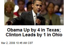 Obama Up by 4 in Texas; Clinton Leads by 1 in Ohio