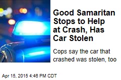 Good Samaritan Stops to Help at Crash, Has Car Stolen