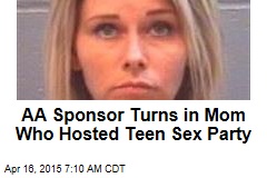 AA Sponsor Turns in Mom Who Hosted Teen Sex Party