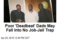 Poor &#39;Deadbeat&#39; Dads May Fall Into No Job-Jail Trap