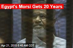 Egypt&#39;s Morsi Gets 20 Years