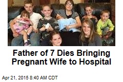 Father of 7 Dies Bringing Pregnant Wife to Hospital