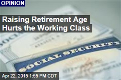 Raising Retirement Age Hurts the Working Class