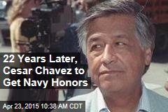 22 Years Later, Cesar Chavez to Get Navy Honors