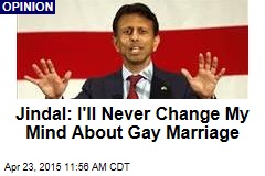 Jindal: I&#39;ll Never Change My Mind About Gay Marriage