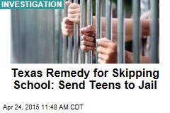 Texas Remedy for Skipping School: Send Teens to Jail