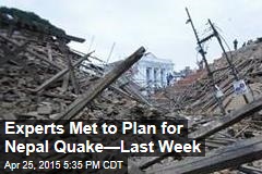 Experts Met to Plan for Nepal Quake&mdash;Last Week