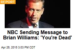 NBC Sending Message to Brian Williams: &#39;You&#39;re Dead&#39;