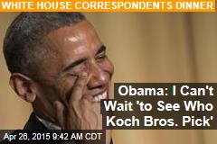 Obama: I Can&#39;t Wait &#39;to See Who Koch Bros. Pick&#39;