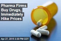 Pharma Firms Buy Drugs, Immediately Hike Prices