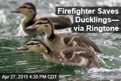 Firefighter Saves Ducklings&mdash; via Ringtone