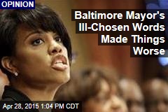 Baltimore Mayor&#39;s Ill-Chosen Words Made Things Worse