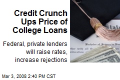 Credit Crunch Ups Price of College Loans