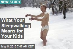 What Your Sleepwalking Means for Your Kids