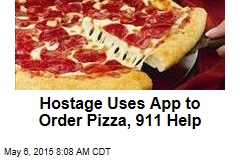 Hostage Uses App to Order Pizza, 911 Help