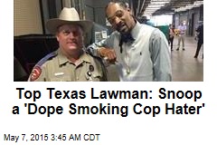 Top Texas Lawman: Snoop Is a &#39;Dope Smoking Cop Hater&#39;